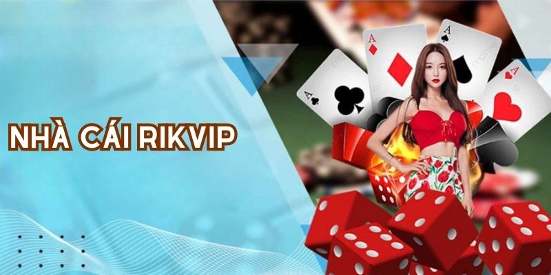 Giới thiệu khái quát nhà cái RIKVIP