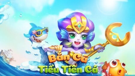 Bắn Cá Tiểu Tiên Cá – Cổng Game Bắn Cá Online Đang Hot Nhất Hiện Nay