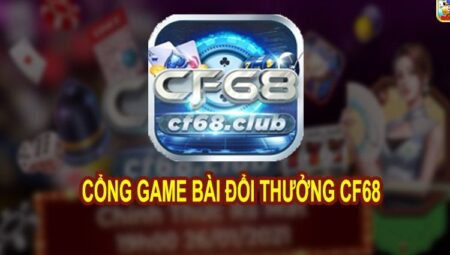 CF68 Club – Cổng game đổi thưởng hấp dẫn